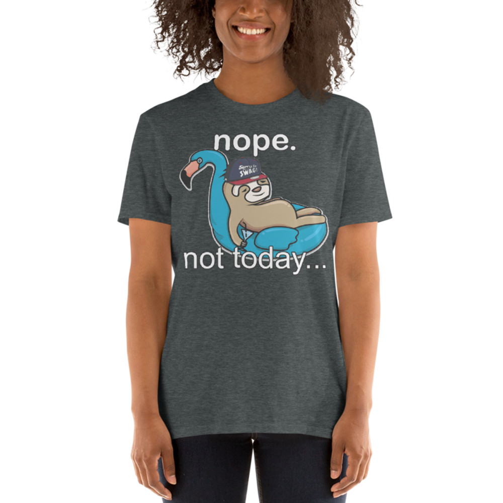 NOPE NOT TODAY FUNNY SLOTH Short-Sleeve Unisex T-Shirt
