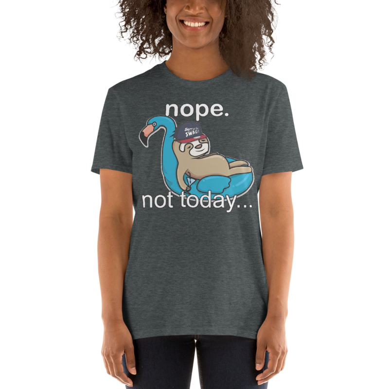 NOPE NOT TODAY FUNNY SLOTH Short-Sleeve Unisex T-Shirt