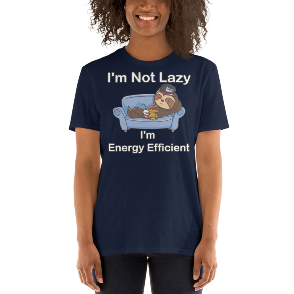 I'm Not Lazy I'm Energy Efficient T-Shirt Short-Sleeve Unisex T-Shirt
