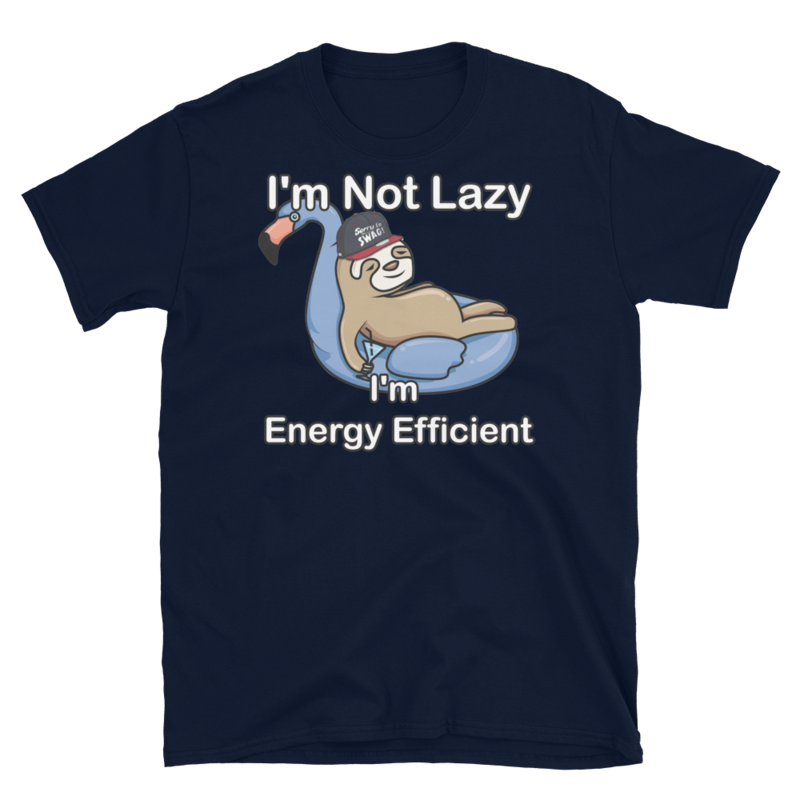 I'm Not Lazy I'm Energy Efficient T-Shirt Short-Sleeve Unisex T-Shirt
