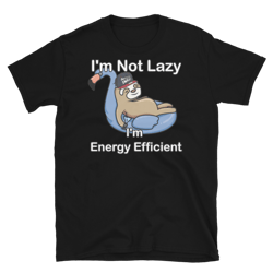 i'm not lazy i'm energy efficient t-shirt short-sleeve unisex t-shirt