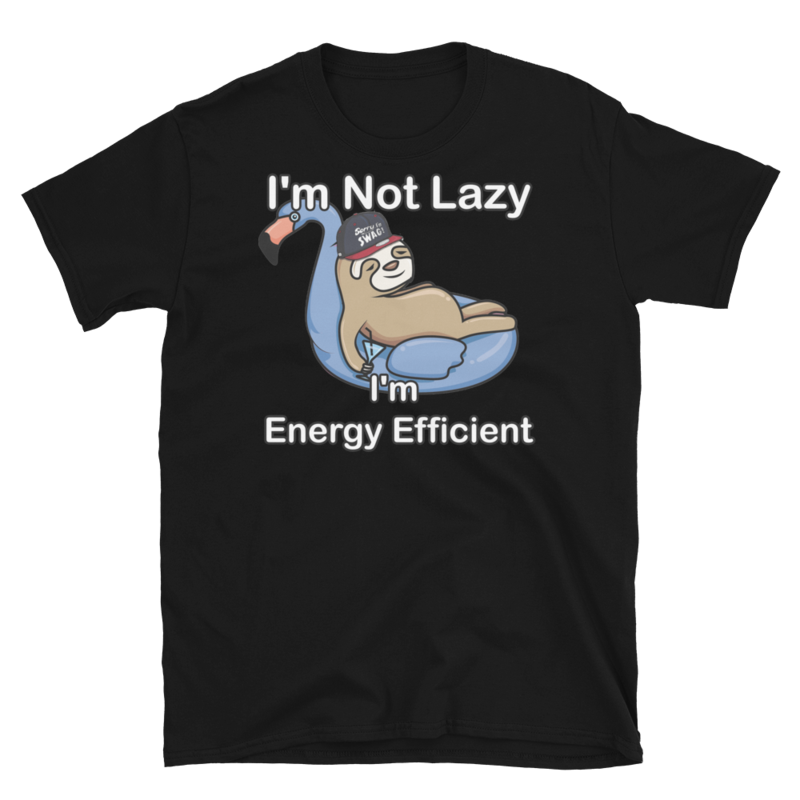 I'm Not Lazy I'm Energy Efficient T-Shirt Short-Sleeve Unisex T-Shirt