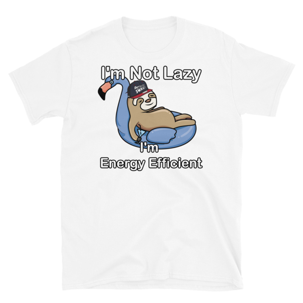 I'm Not Lazy I'm Energy Efficient T-Shirt Short-Sleeve Unisex T-Shirt