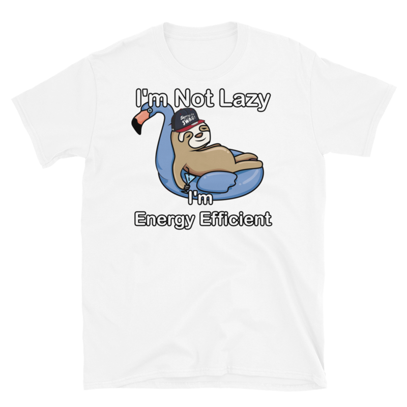 I'm Not Lazy I'm Energy Efficient T-Shirt Short-Sleeve Unisex T-Shirt