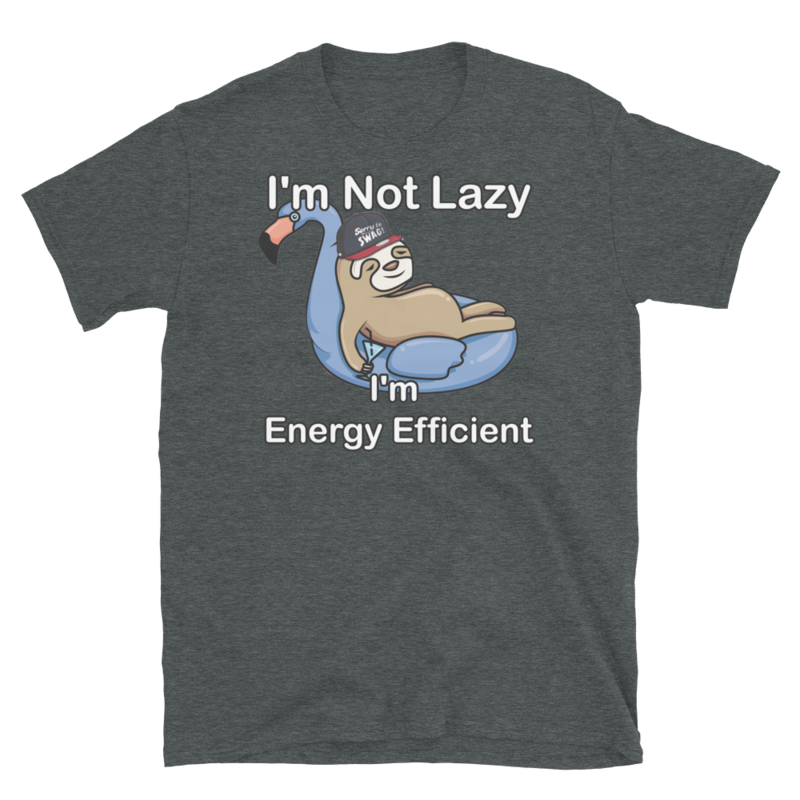 I'm Not Lazy I'm Energy Efficient T-Shirt Short-Sleeve Unisex T-Shirt