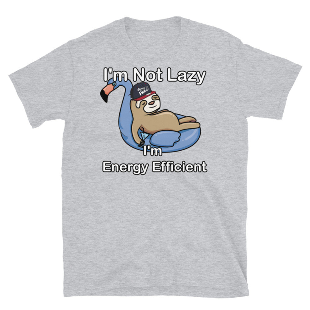 I'm Not Lazy I'm Energy Efficient T-Shirt Short-Sleeve Unisex T-Shirt