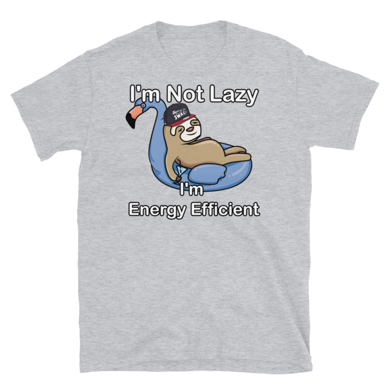 I'm Not Lazy I'm Energy Efficient T-Shirt Short-Sleeve Unisex T-Shirt