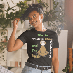 i was like whatever bitches and the bitches whatevered: funny yoga meditating sloth short-sleeve unisex t-shirt