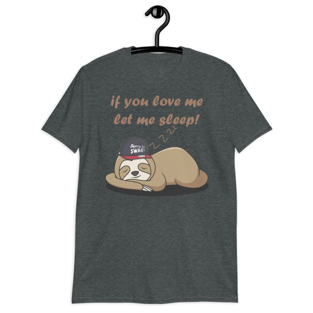 if you love me let me sleep Cute Sloth Short-Sleeve Unisex T-Shirt