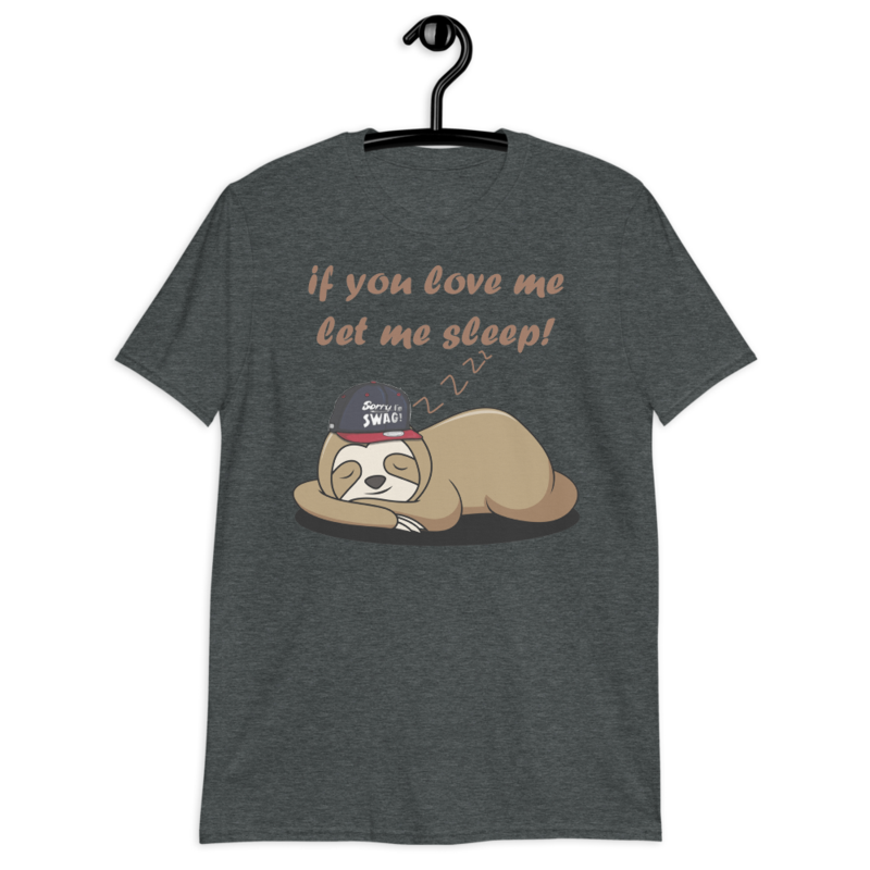 if you love me let me sleep Cute Sloth Short-Sleeve Unisex T-Shirt