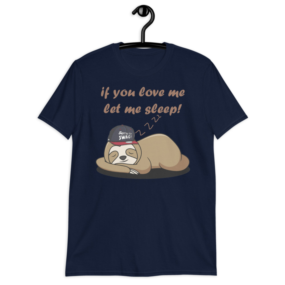 if you love me let me sleep Cute Sloth Short-Sleeve Unisex T-Shirt