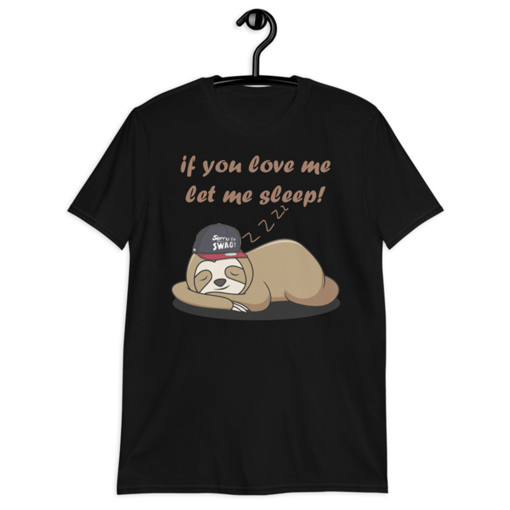 if you love me let me sleep Cute Sloth Short-Sleeve Unisex T-Shirt