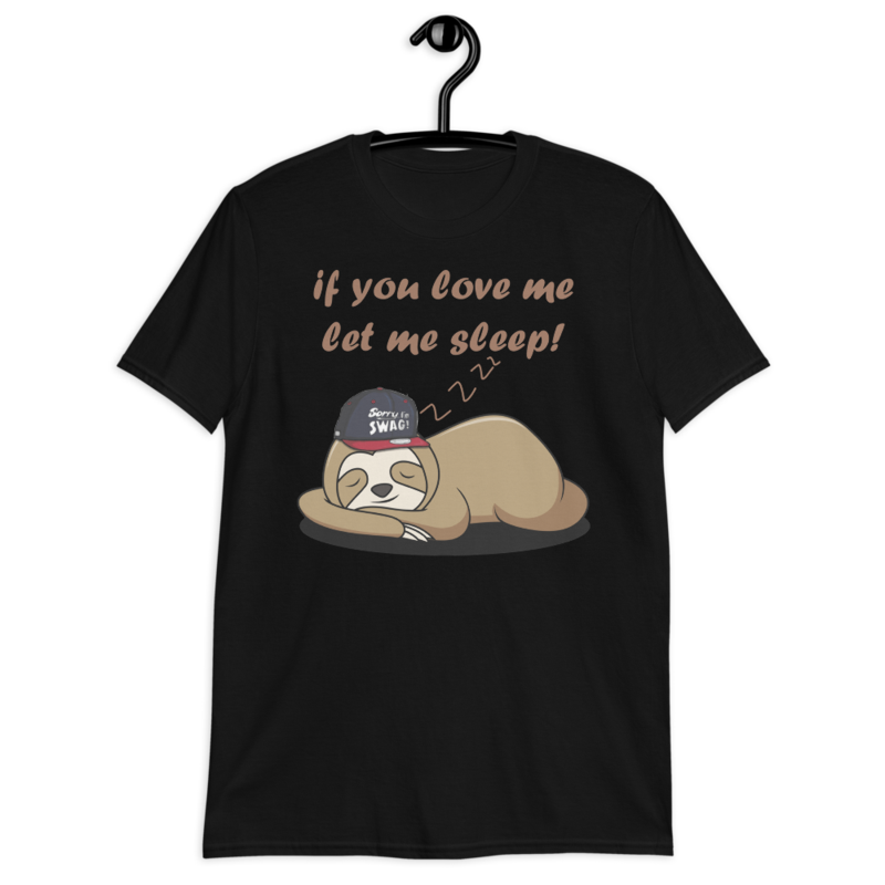 if you love me let me sleep Cute Sloth Short-Sleeve Unisex T-Shirt