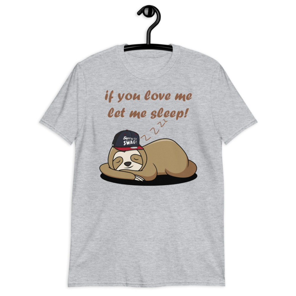 if you love me let me sleep Cute Sloth Short-Sleeve Unisex T-Shirt