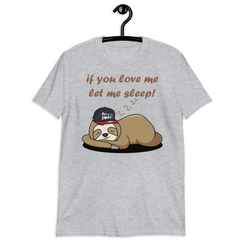 if you love me let me sleep Cute Sloth Short-Sleeve Unisex T-Shirt