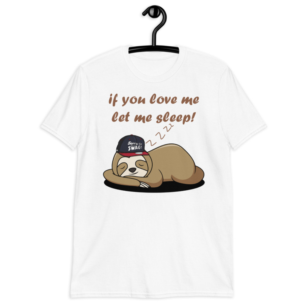 if you love me let me sleep Cute Sloth Short-Sleeve Unisex T-Shirt