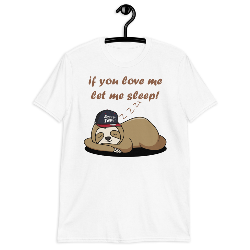 if you love me let me sleep Cute Sloth Short-Sleeve Unisex T-Shirt
