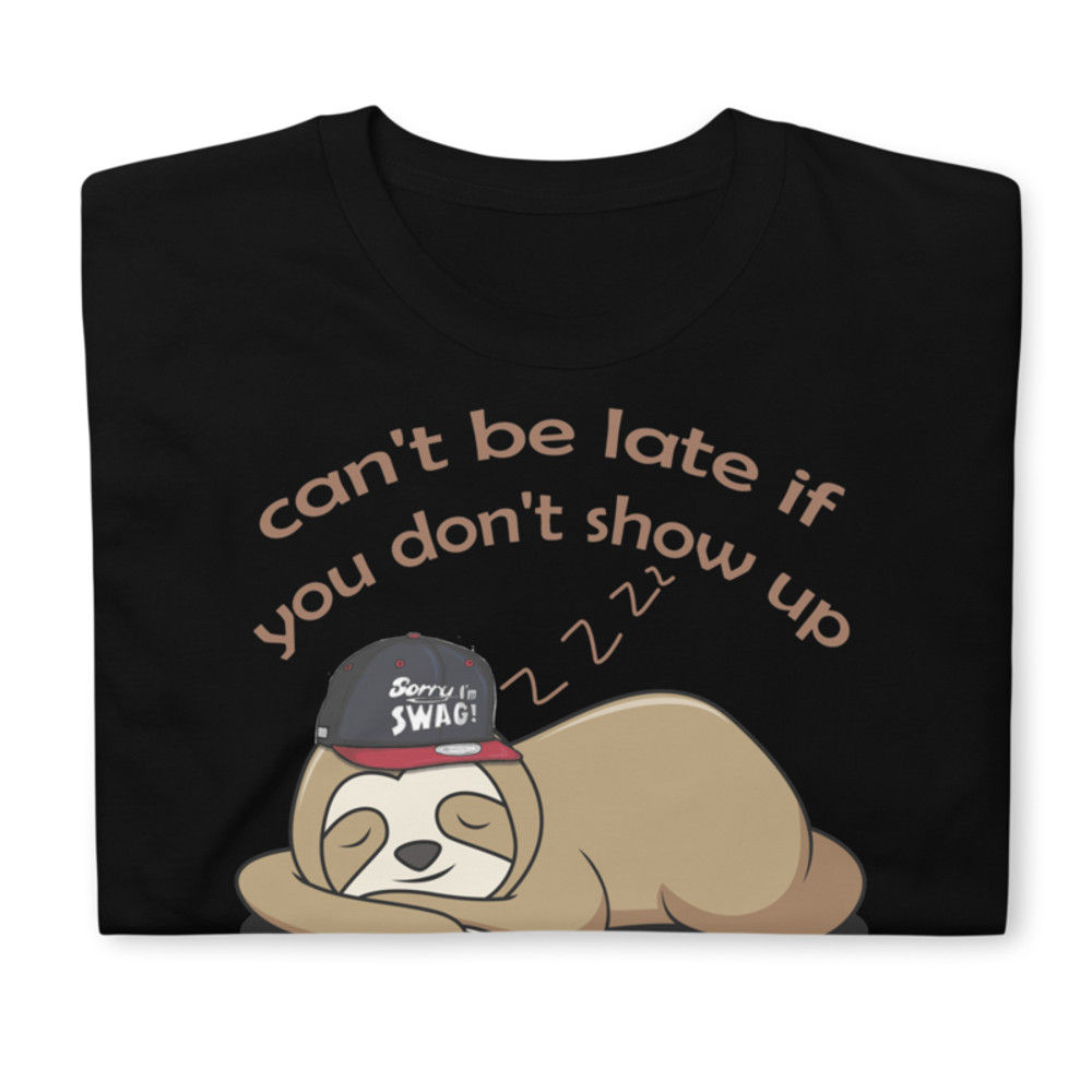 Can't be late if you don't show up Funny Sloth T-Shirt Short-Sleeve Unisex T-Shirt
