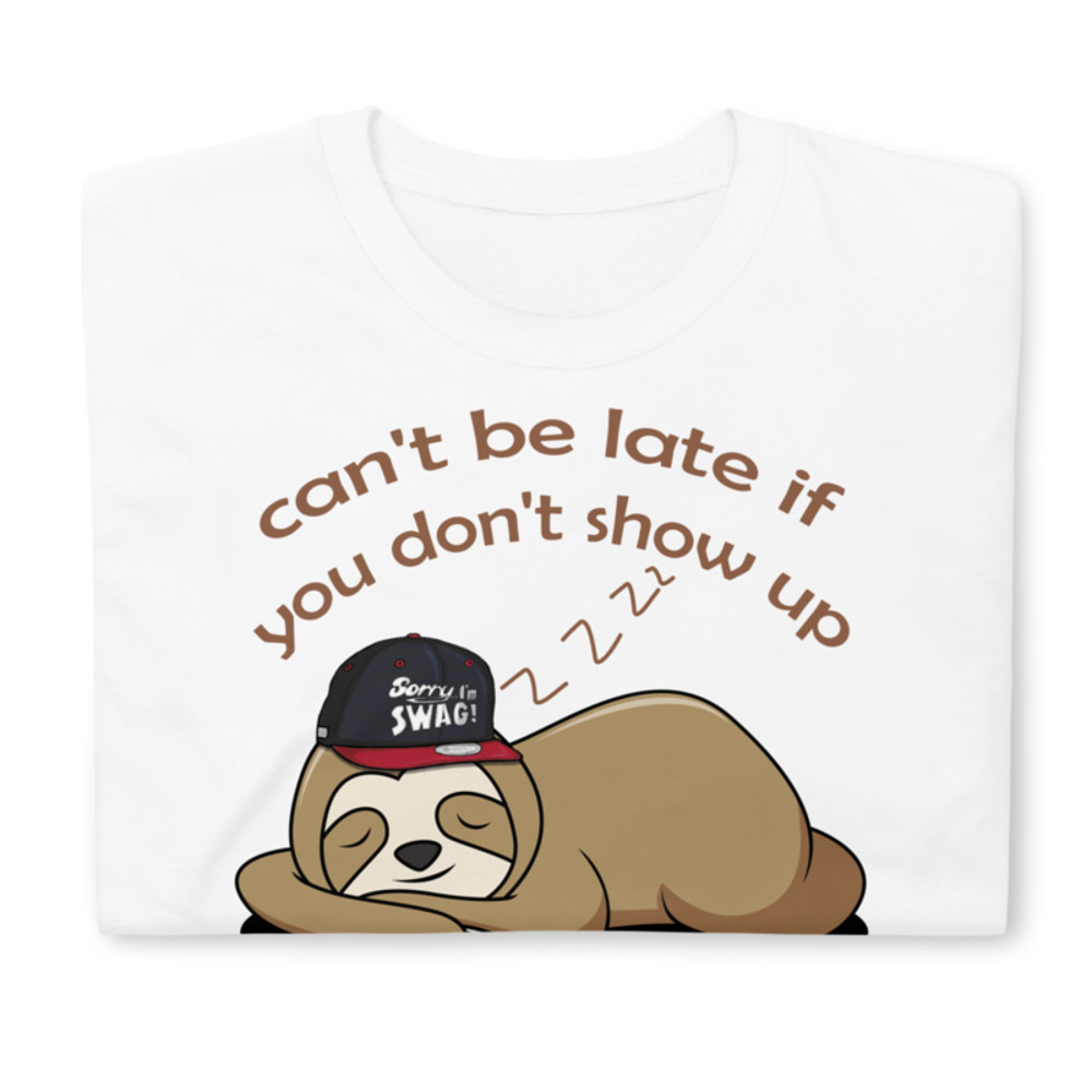 Can't be late if you don't show up Funny Sloth T-Shirt Short-Sleeve Unisex T-Shirt