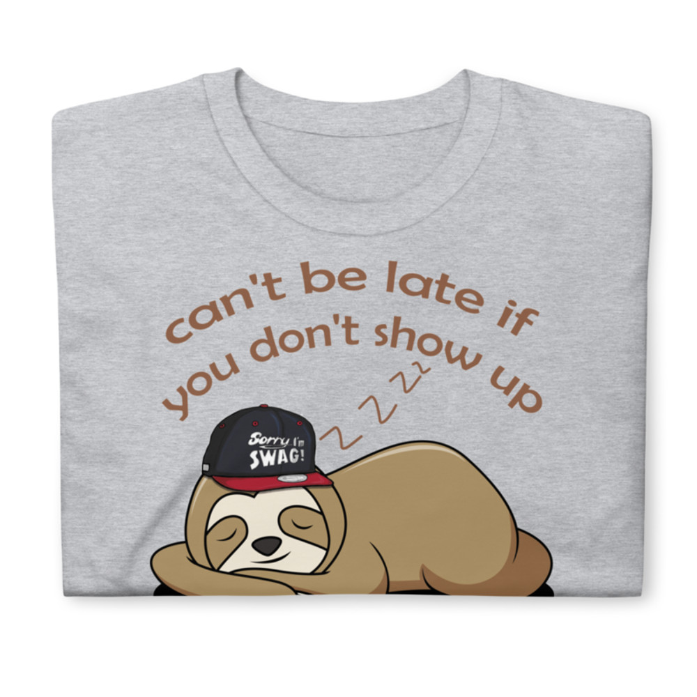 Can't be late if you don't show up Funny Sloth T-Shirt Short-Sleeve Unisex T-Shirt