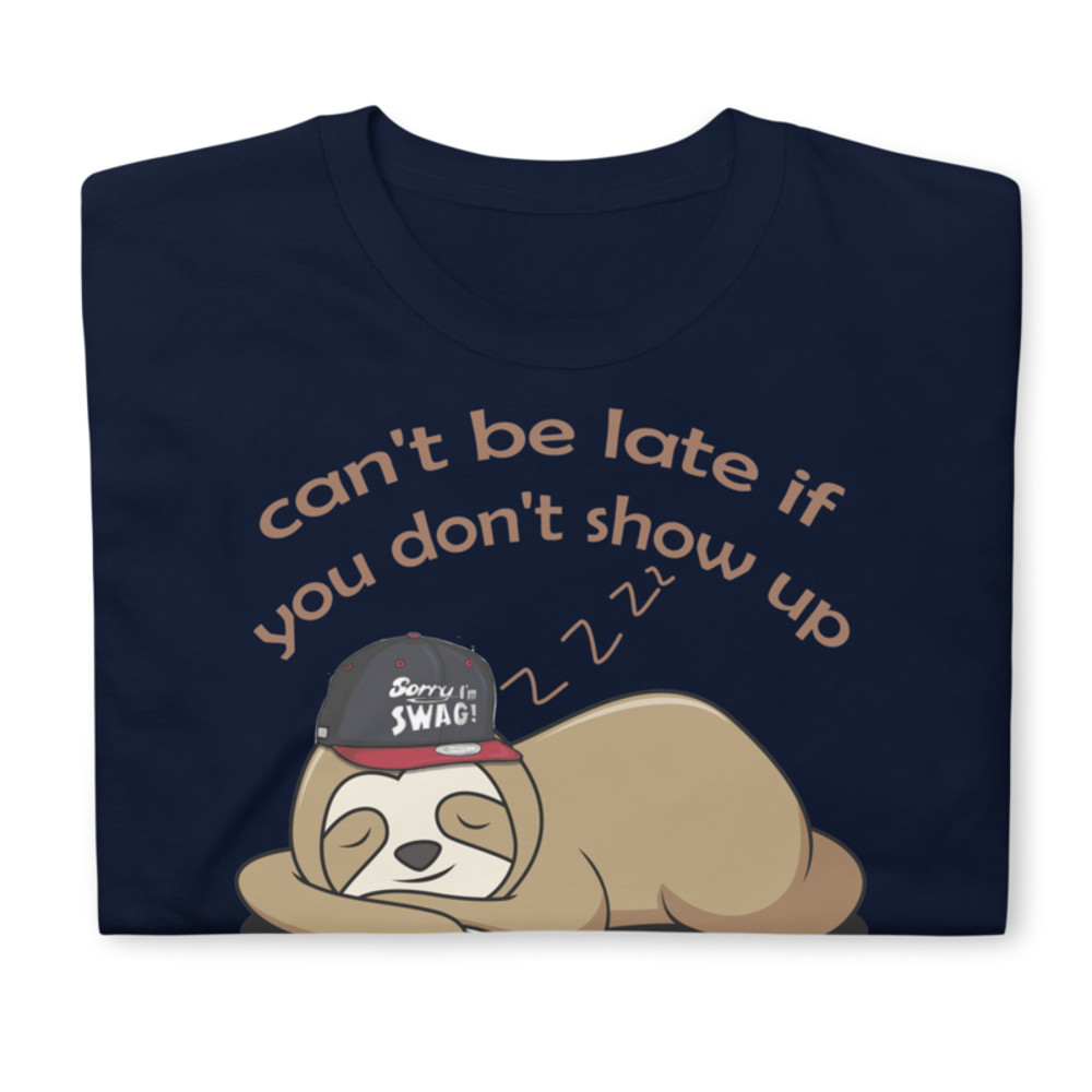 Can't be late if you don't show up Funny Sloth T-Shirt Short-Sleeve Unisex T-Shirt
