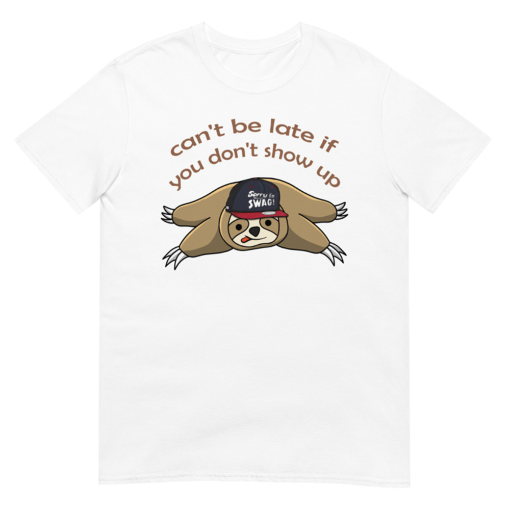 Can't be late if you don't show up Funny Sloth T-Shirt Short-Sleeve Unisex T-Shirt