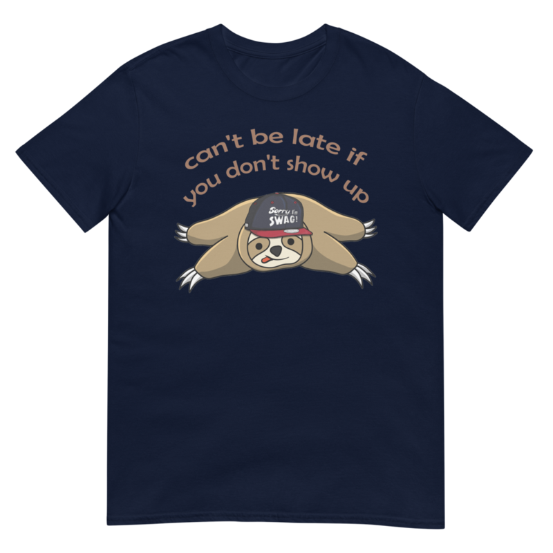 Can't be late if you don't show up Funny Sloth T-Shirt Short-Sleeve Unisex T-Shirt