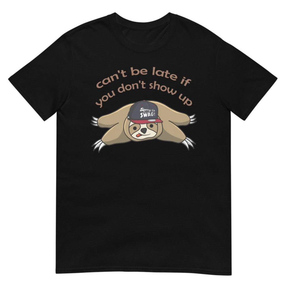 Can't be late if you don't show up Funny Sloth T-Shirt Short-Sleeve Unisex T-Shirt