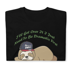 sloth i'll get over it just need to be dramatic first t-shirt short-sleeve unisex t-shirt