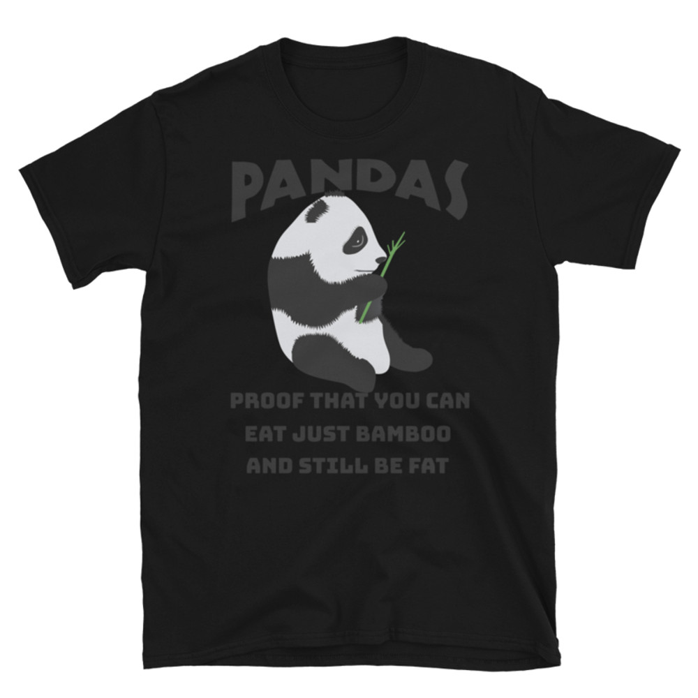 Pandas Proof That You Can Eat Just Bamboo And Still Be Fat: Funny Panda Short-Sleeve Unisex T-Shirt