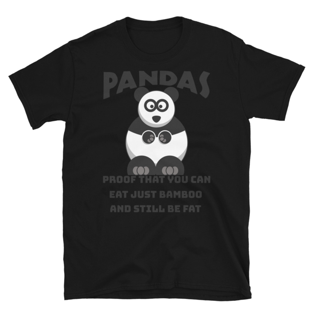 Pandas Proof That You Can Eat Just Bamboo And Still Be Fat: Funny Panda Short-Sleeve Unisex T-Shirt