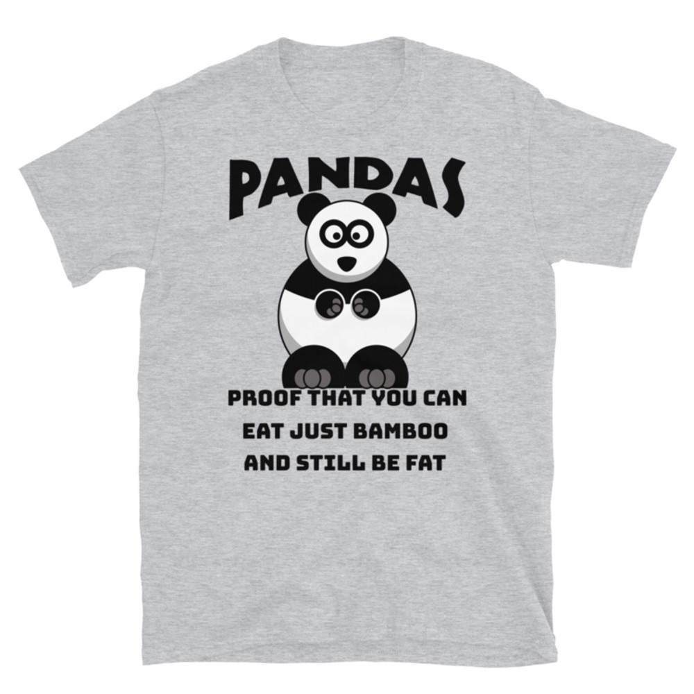 Pandas Proof That You Can Eat Just Bamboo And Still Be Fat: Funny Panda Short-Sleeve Unisex T-Shirt