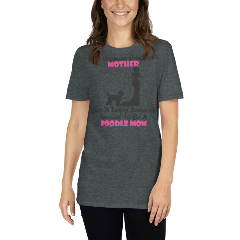 Any Woman Can Be A Mother But It Takes Someone Special To Be A Poodle Mom: Poodle tshirt Best Gifts For Poodle Mom And Who Love Poodle Dog Short-Sleeve Unisex T-Shirt