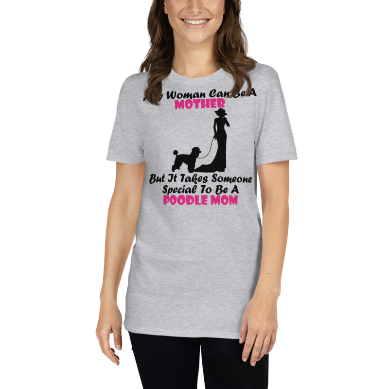 Any Woman Can Be A Mother But It Takes Someone Special To Be A Poodle Mom: Poodle tshirt Best Gifts For Poodle Mom And Who Love Poodle Dog Short-Sleeve Unisex T-Shirt