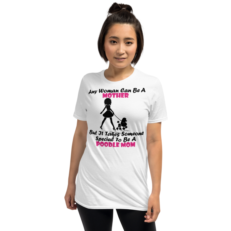 Any Woman Can Be A Mother But It Takes Someone Special To Be A Poodle Mom: Poodle tshirt Best Gifts For Poodle Mom And Who Love Poodle Dog Short-Sleeve Unisex T-Shirt