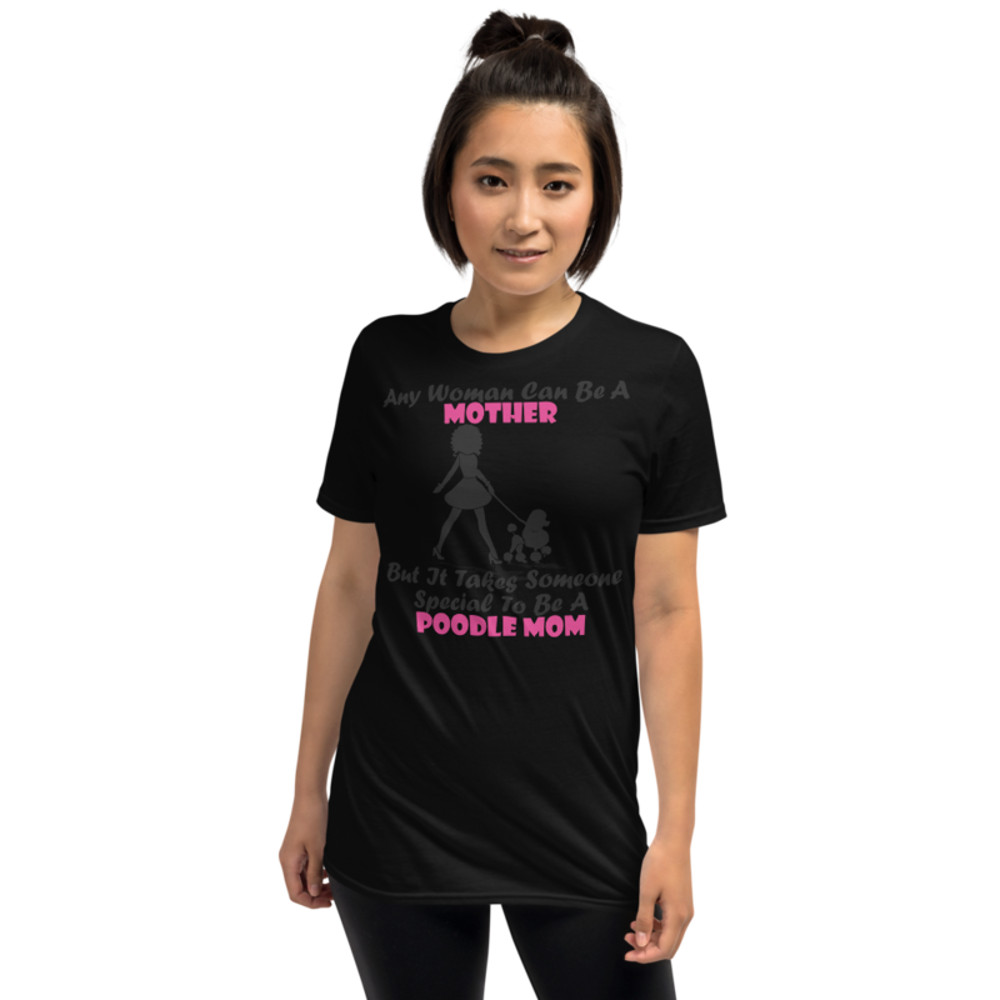 Any Woman Can Be A Mother But It Takes Someone Special To Be A Poodle Mom: Poodle tshirt Best Gifts For Poodle Mom And Who Love Poodle Dog Short-Sleeve Unisex T-Shirt