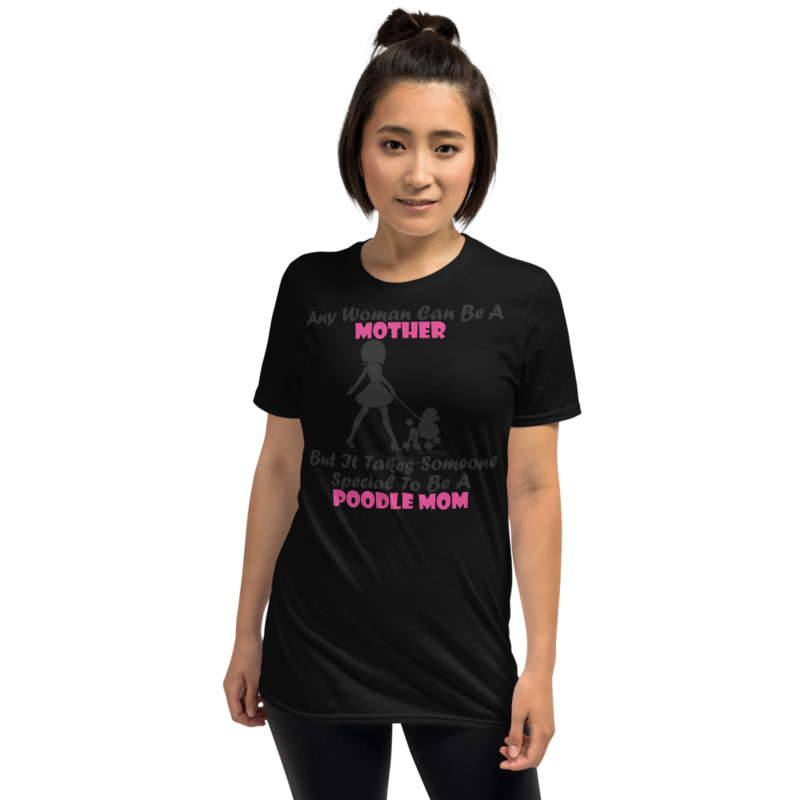 Any Woman Can Be A Mother But It Takes Someone Special To Be A Poodle Mom: Poodle tshirt Best Gifts For Poodle Mom And Who Love Poodle Dog Short-Sleeve Unisex T-Shirt