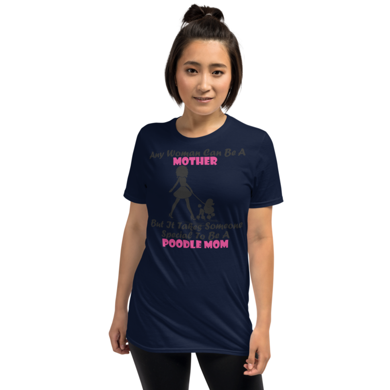 Any Woman Can Be A Mother But It Takes Someone Special To Be A Poodle Mom: Poodle tshirt Best Gifts For Poodle Mom And Who Love Poodle Dog Short-Sleeve Unisex T-Shirt