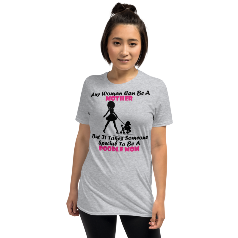 Any Woman Can Be A Mother But It Takes Someone Special To Be A Poodle Mom: Poodle tshirt Best Gifts For Poodle Mom And Who Love Poodle Dog Short-Sleeve Unisex T-Shirt