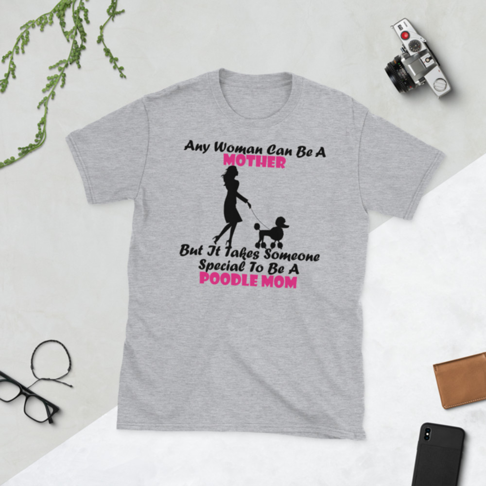 Any Woman Can Be A Mother But It Takes Someone Special To Be A Poodle Mom: Poodle tshirt Best Gifts For Poodle Mom And Who Love Poodle Dog Short-Sleeve Unisex T-Shirt