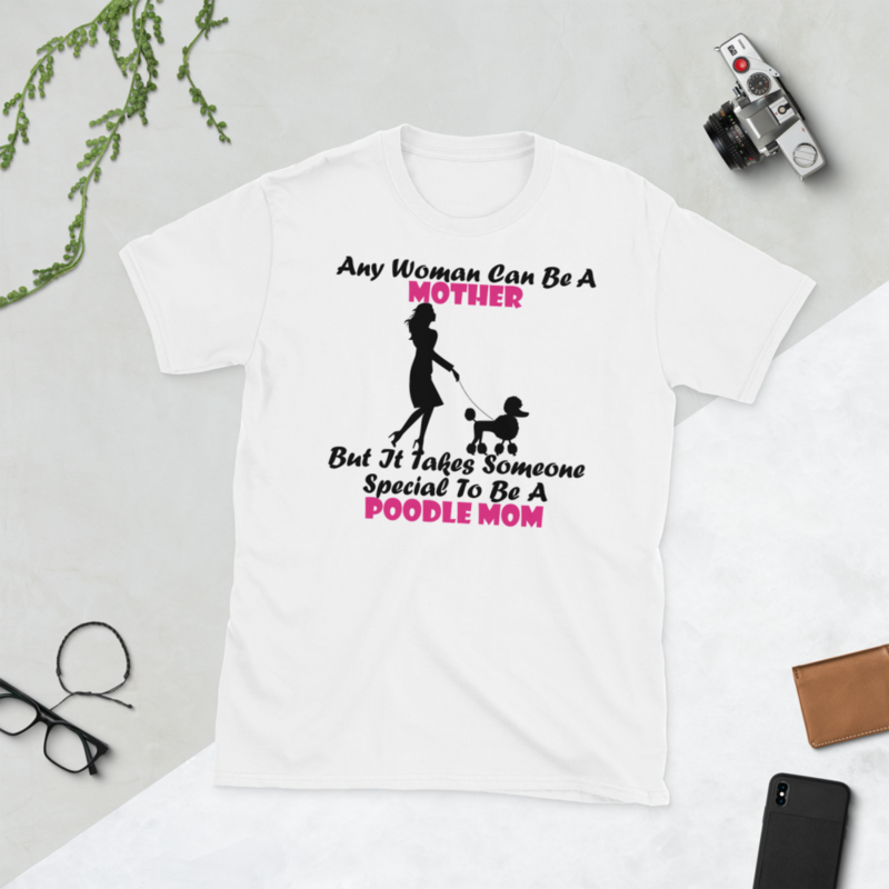 Any Woman Can Be A Mother But It Takes Someone Special To Be A Poodle Mom: Poodle tshirt Best Gifts For Poodle Mom And Who Love Poodle Dog Short-Sleeve Unisex T-Shirt