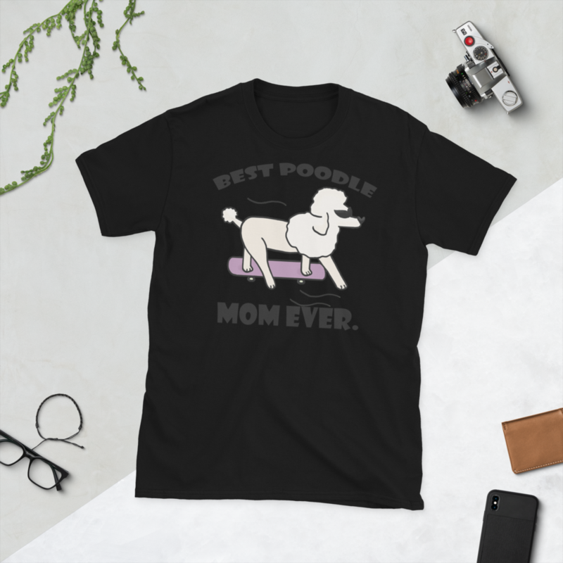 best Poodle Mom ever Poodle tshirt Best Gifts For Poodle Mom And Who Love Poodle Dog Short-Sleeve Unisex T-Shirt