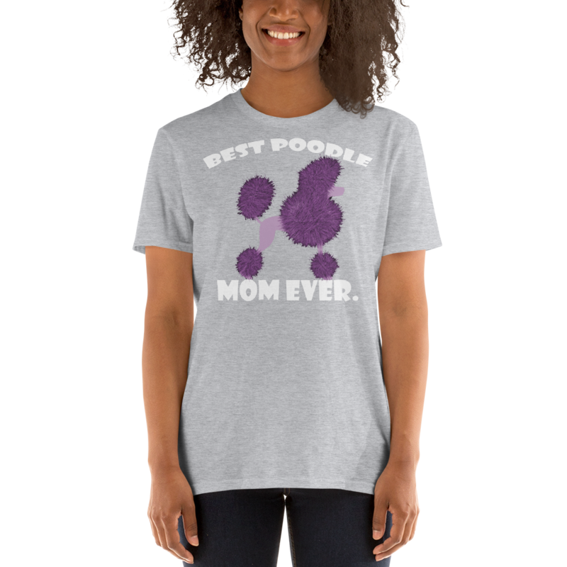 best Poodle Mom ever Poodle tshirt Best Gifts For Poodle Mom And Who Love Poodle Dog Short-Sleeve Unisex T-Shirt