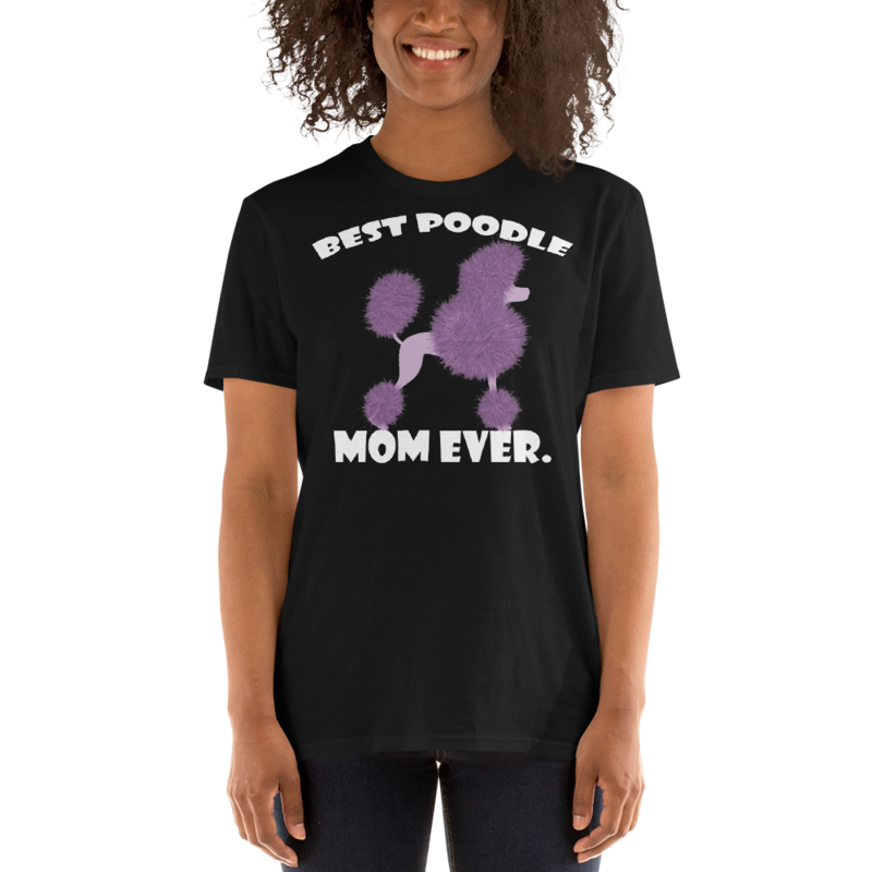 best Poodle Mom ever Poodle tshirt Best Gifts For Poodle Mom And Who Love Poodle Dog Short-Sleeve Unisex T-Shirt