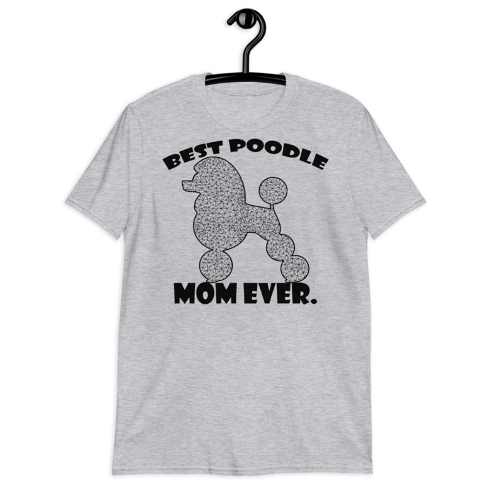 best Poodle Mom ever Poodle tshirt Best Gifts For Poodle Mom And Who Love Poodle Dog Short-Sleeve Unisex T-Shirt