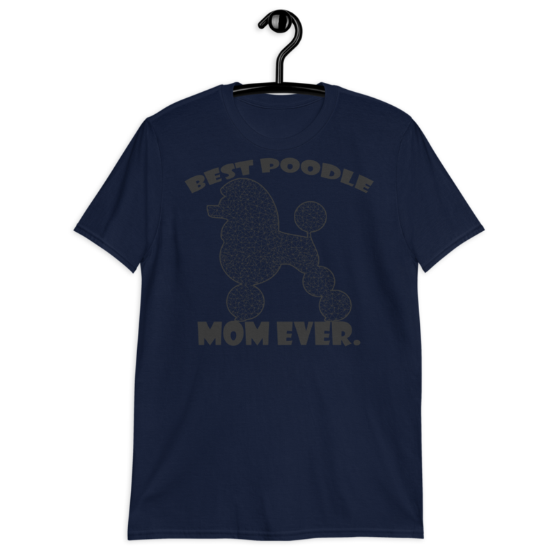 best Poodle Mom ever Poodle tshirt Best Gifts For Poodle Mom And Who Love Poodle Dog Short-Sleeve Unisex T-Shirt