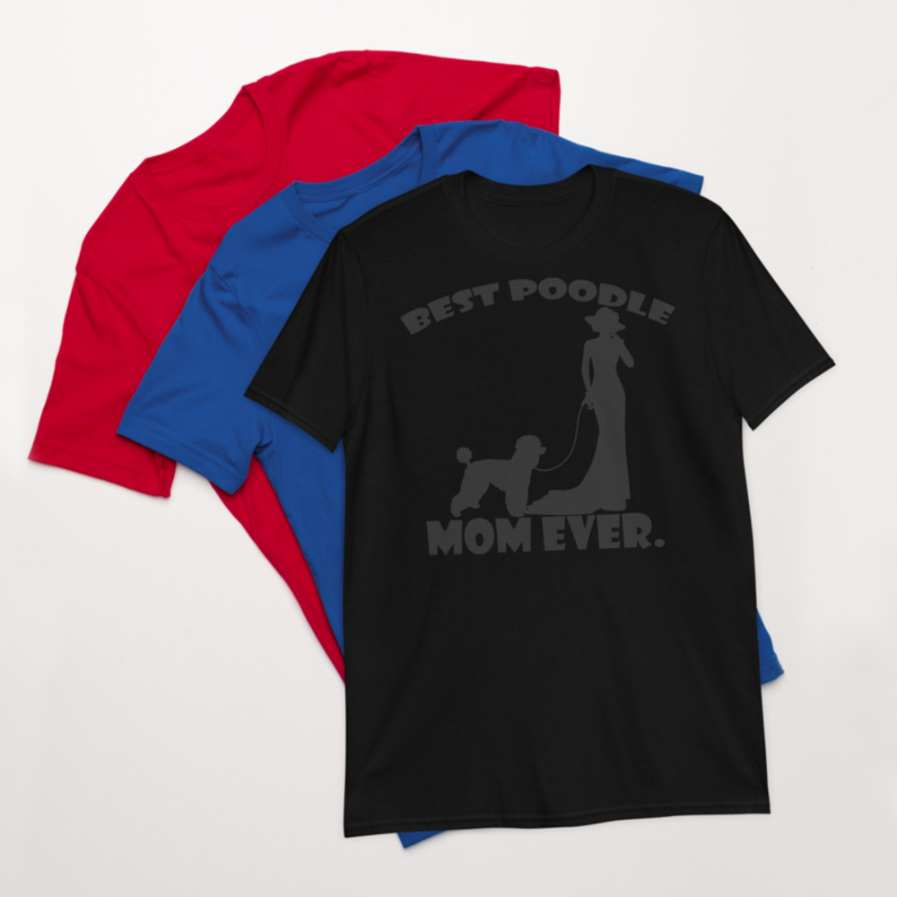 best Poodle Mom ever Poodle tshirt Best Gifts For Poodle Mom And Who Love Poodle Dog Short-Sleeve Unisex T-Shirt
