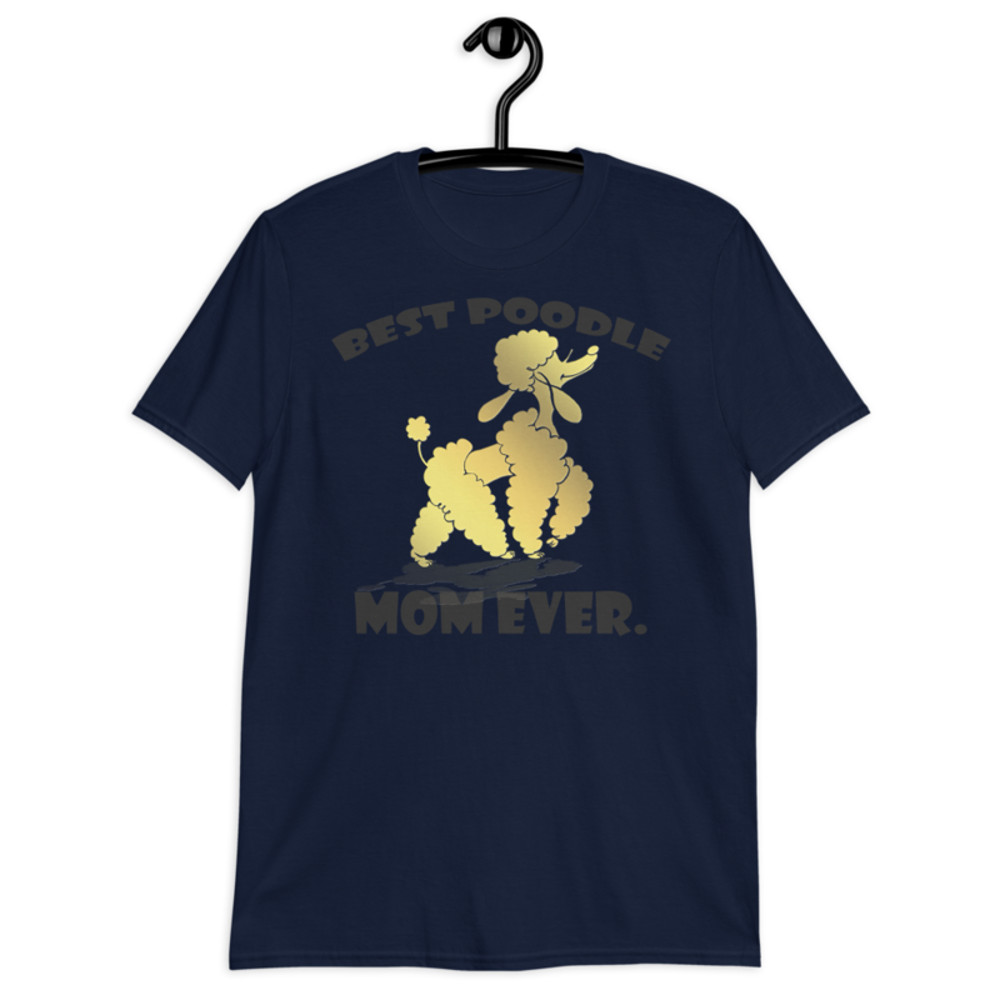 best Poodle Mom ever Poodle tshirt Best Gifts For Poodle Mom And Who Love Poodle Dog Short-Sleeve Unisex T-Shirt