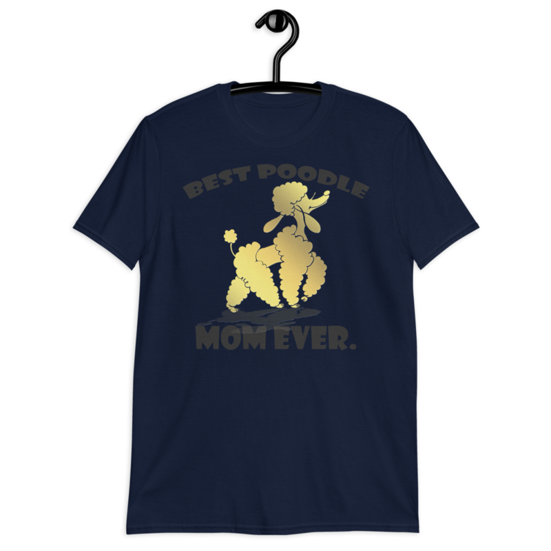 best Poodle Mom ever Poodle tshirt Best Gifts For Poodle Mom And Who Love Poodle Dog Short-Sleeve Unisex T-Shirt
