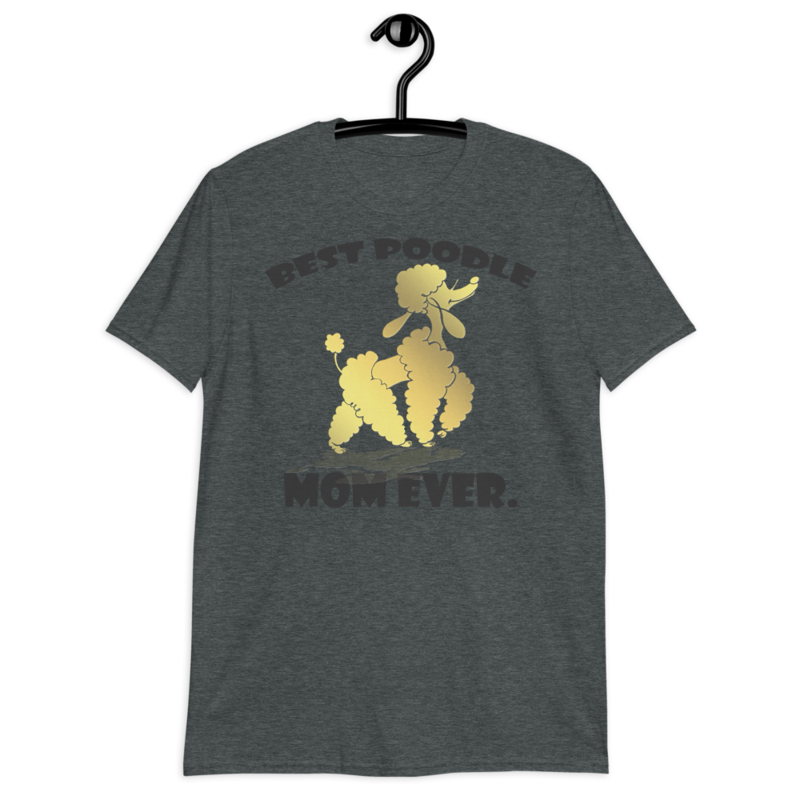 best Poodle Mom ever Poodle tshirt Best Gifts For Poodle Mom And Who Love Poodle Dog Short-Sleeve Unisex T-Shirt